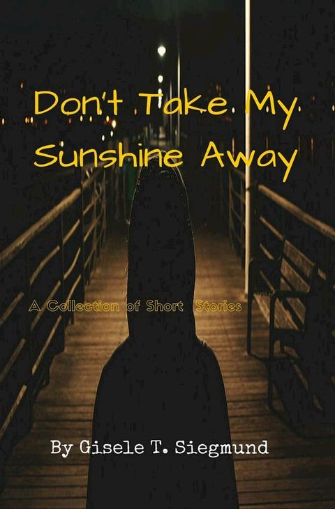 Don’t Take My Sunshine Away: A Collection of Short Stories(Kobo/電子書)