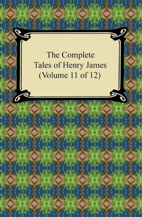 The Complete Tales of Henry James (Volume 11 of 12)(Kobo/電子書)