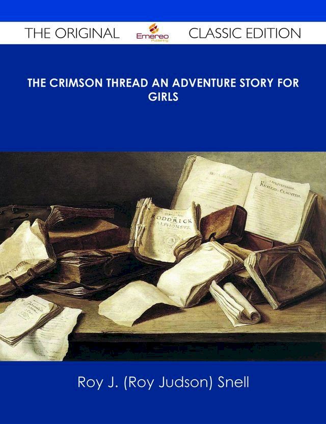  The Crimson Thread An Adventure Story for Girls - The Original Classic Edition(Kobo/電子書)