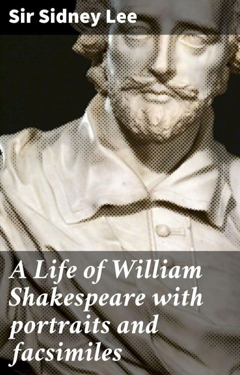 A Life of William Shakespeare with portraits and facsimiles(Kobo/電子書)