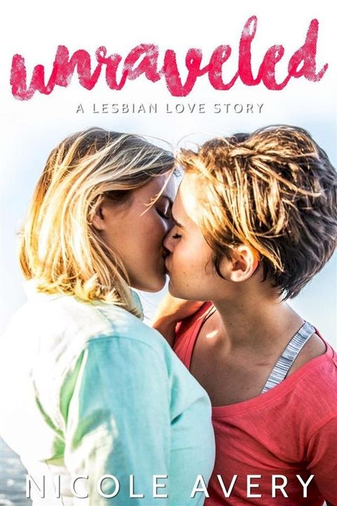 Unraveled: A Lesbian Love Story(Kobo/電子書)