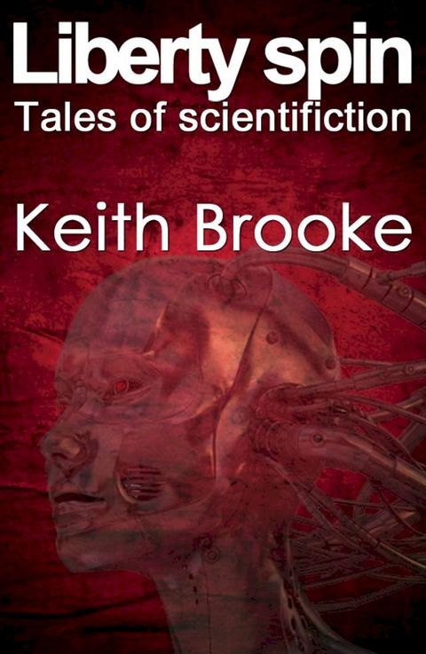 Liberty Spin: tales of scientifiction(Kobo/電子書)