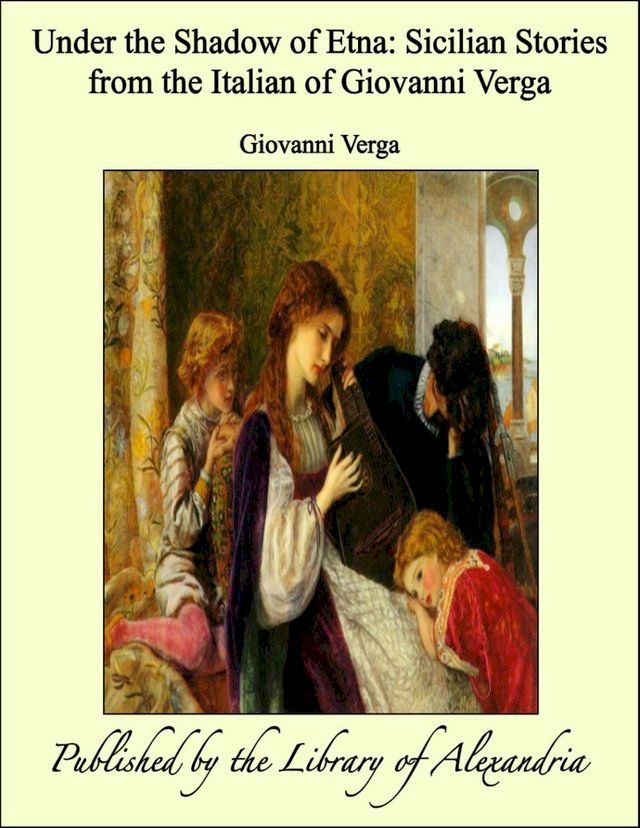  Under the Shadow of Etna Sicilian Stories From the Italian of Giovanni Verga(Kobo/電子書)