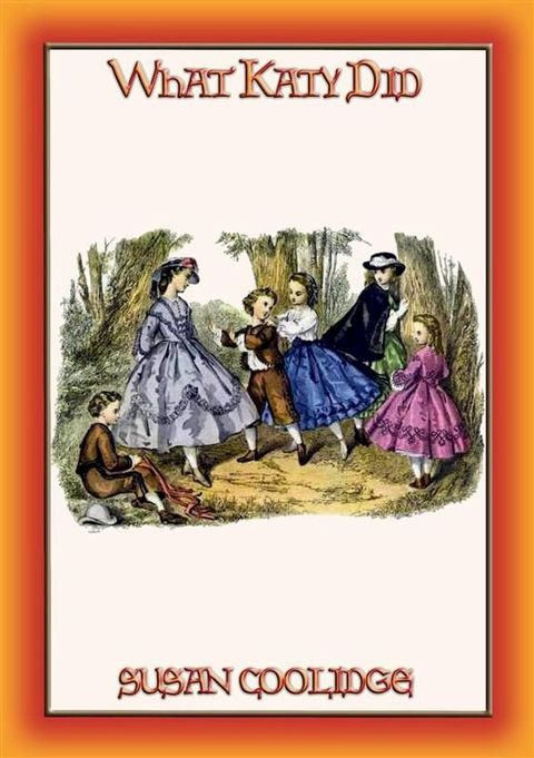 WHAT KATY DID - the Escapades, Scrapes and Adventures of Katy Carr(Kobo/電子書)