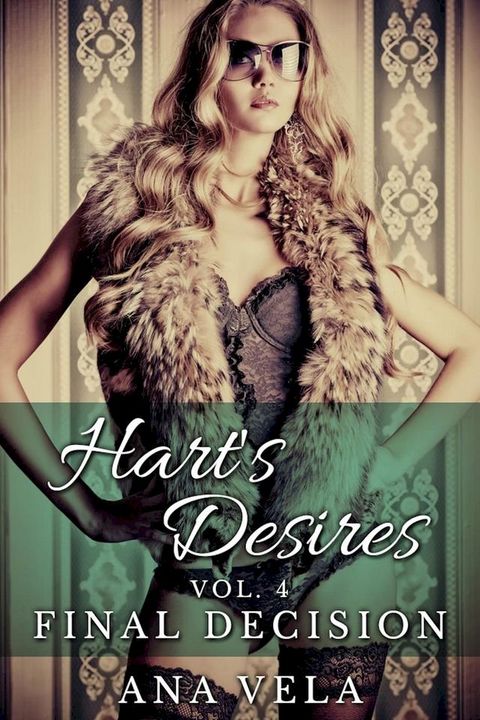 Hart's Desires: Volume Four - Final Decision(Kobo/電子書)