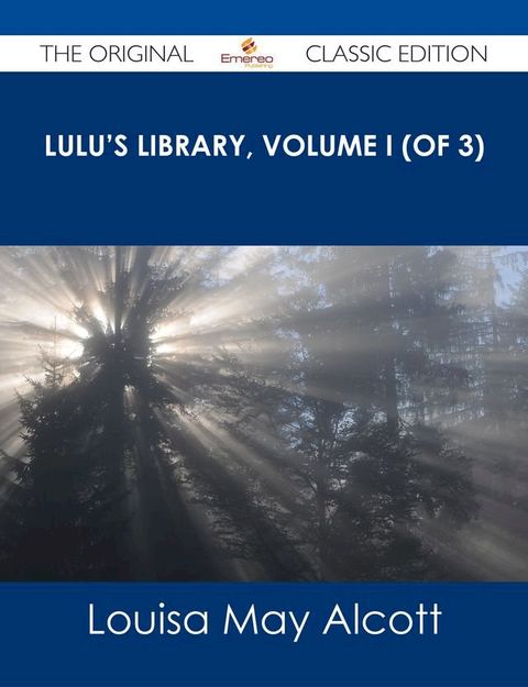 Lulu's Library, Volume I (of 3) - The Original Classic Edition(Kobo/電子書)