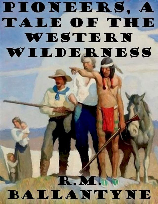  Pioneers, a Tale of the Western Wilderness(Kobo/電子書)