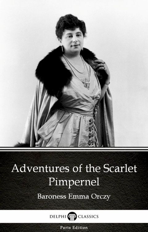 Adventures of the Scarlet Pimpernel by Baroness Emma Orczy - Delphi Classics (Illustrated)(Kobo/電子書)