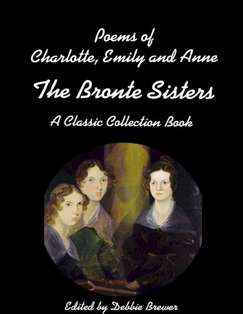 Poems of Charlotte, Emily and Anne, the Bronte Sisters, a Classic Collection Book(Kobo/電子書)