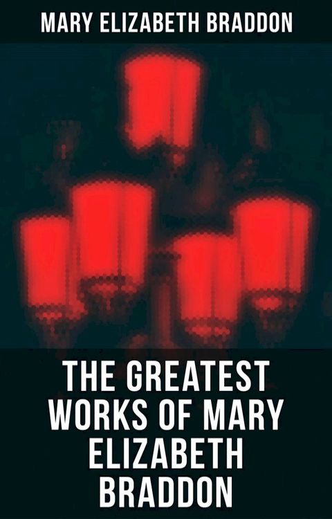 The Greatest Works of Mary Elizabeth Braddon(Kobo/電子書)