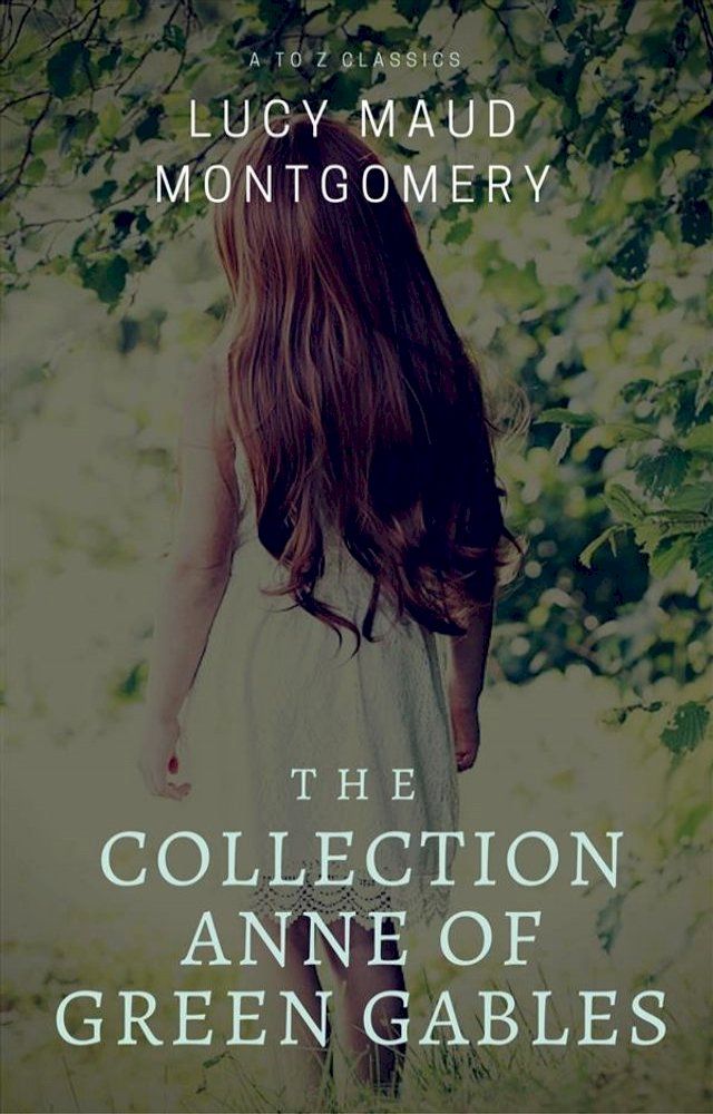  The Collection Anne of Green Gables (Best Navigation, Active TOC) (A to Z Classics)(Kobo/電子書)