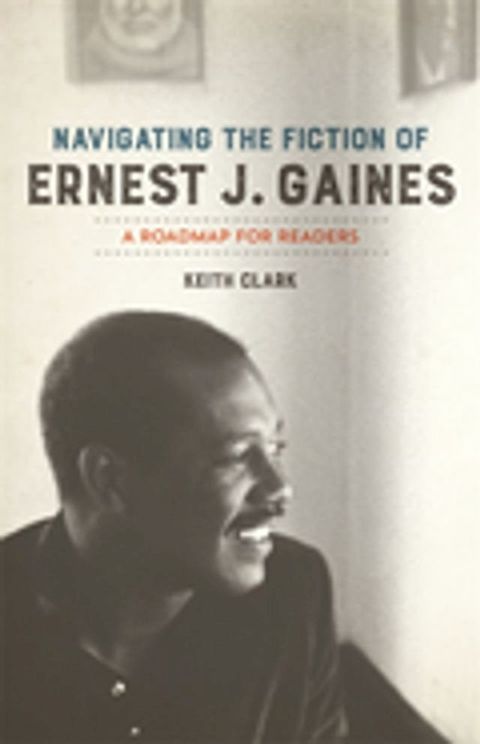 Navigating the Fiction of Ernest J. Gaines(Kobo/電子書)