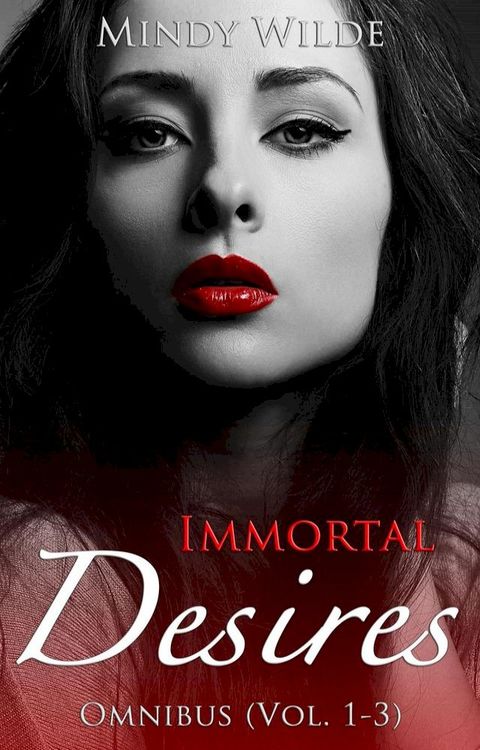 Immortal Desires Omnibus (Vol. 1-3)(Kobo/電子書)