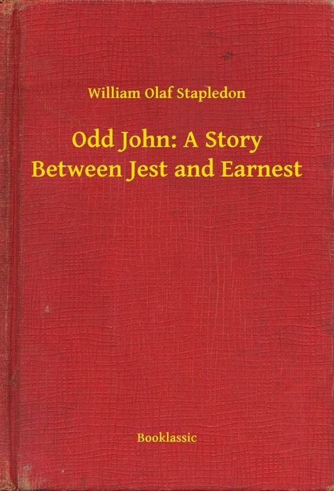 Odd John: A Story Between Jest and Earnest(Kobo/電子書)