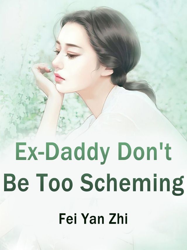  Ex-Daddy, Don't Be Too Scheming(Kobo/電子書)