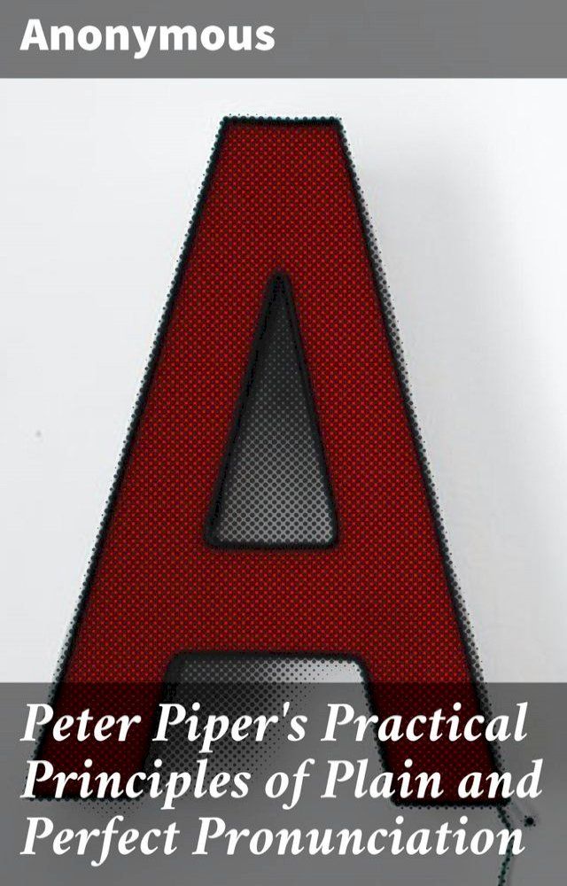  Peter Piper's Practical Principles of Plain and Perfect Pronunciation(Kobo/電子書)