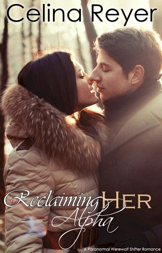  Reclaiming Her Alpha (Paranormal Werewolf Shifter Romance)(Kobo/電子書)