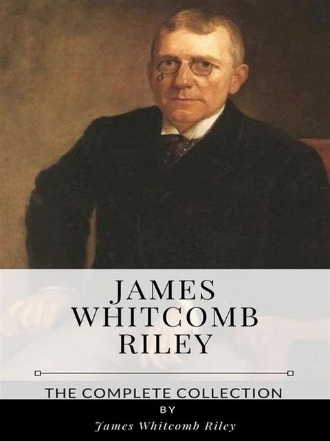 James Whitcomb Riley – The Complete Collection(Kobo/電子書)