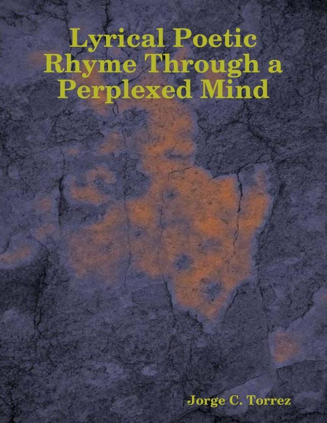  Lyrical Poetic Rhyme Through a Perplexed Mind(Kobo/電子書)