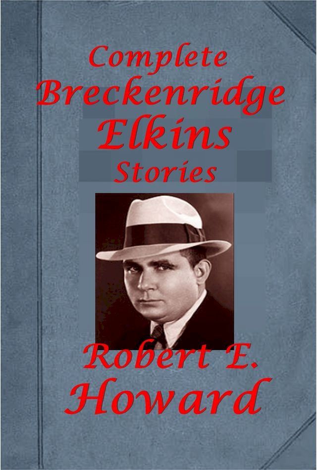  Robert E. Howard Complete Western Humorous Breckenridge Elkins series Anthologies(Kobo/電子書)