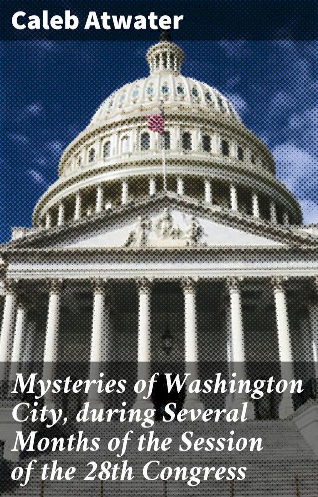  Mysteries of Washington City, during Several Months of the Session of the 28th Congress(Kobo/電子書)