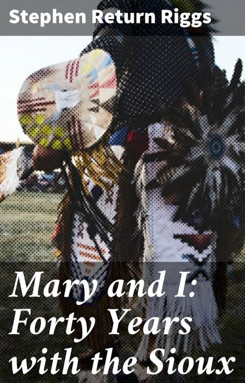 Mary and I: Forty Years with the Sioux(Kobo/電子書)