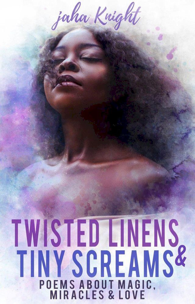  Twisted Linens & Tiny Screams : Poems About Magic, Miracles & Love(Kobo/電子書)