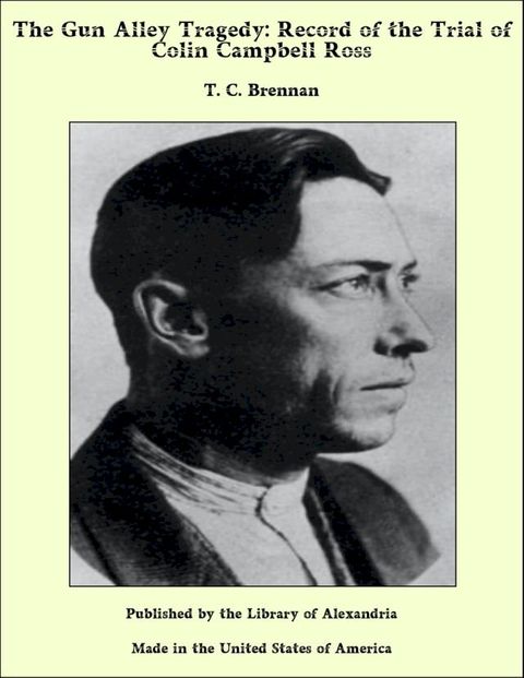 The Gun Alley Tragedy: Record of the Trial of Colin Campbell Ross(Kobo/電子書)