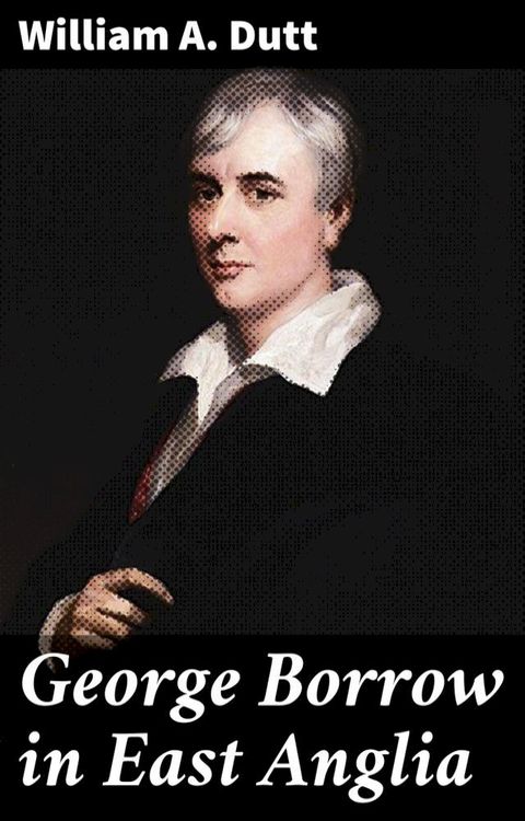 George Borrow in East Anglia(Kobo/電子書)