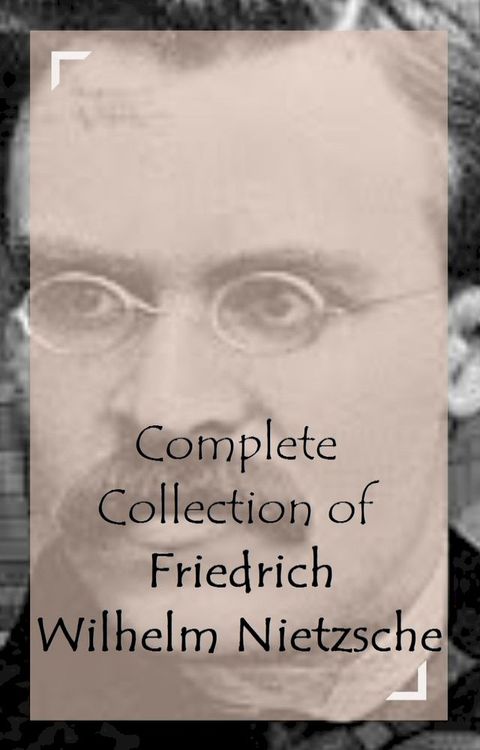 Complete Collection of Friedrich Wilhelm Nietzsche(Kobo/電子書)