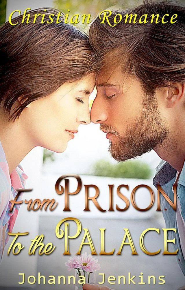  From the Prison to the Palace - Christian Romance(Kobo/電子書)