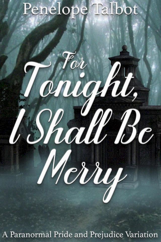  For Tonight, I Shall Be Merry: A Paranormal Pride and Prejudice Variation(Kobo/電子書)