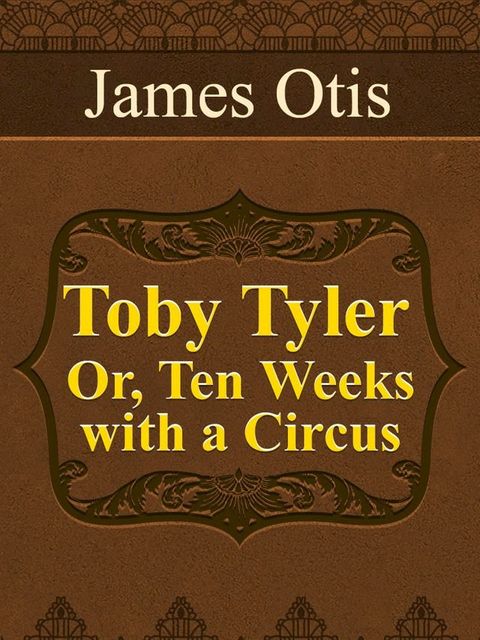 Toby Tyler; Or, Ten Weeks with a Circus(Kobo/電子書)