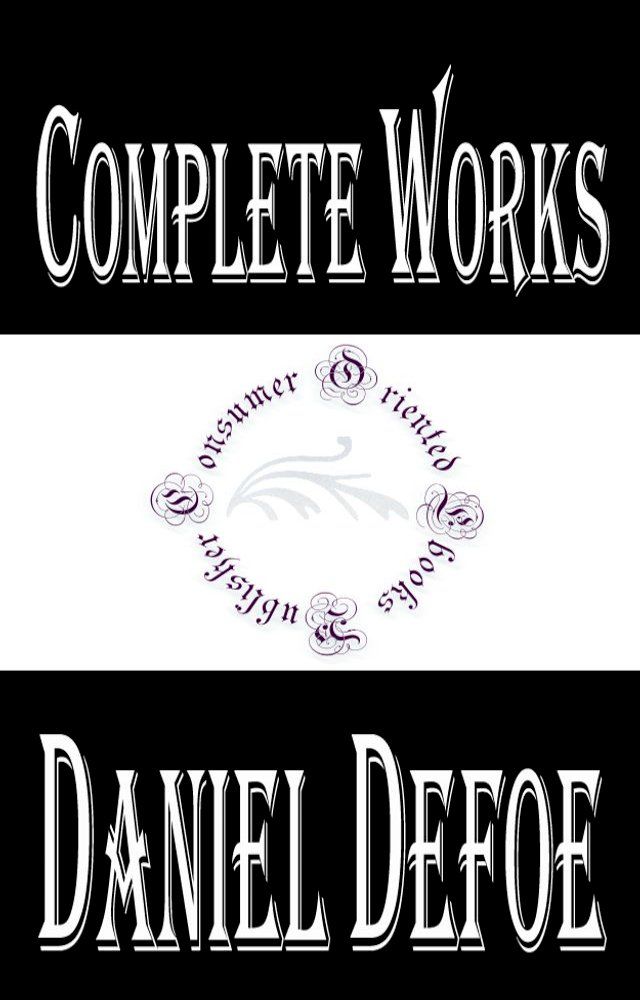  Complete Works of Daniel Defoe "English Trader, Writer, Journalist, Pamphleteer and Spy"(Kobo/電子書)