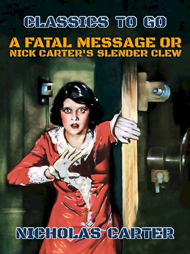  A Fatal Message, or, Nick Carter's Slender Crew(Kobo/電子書)