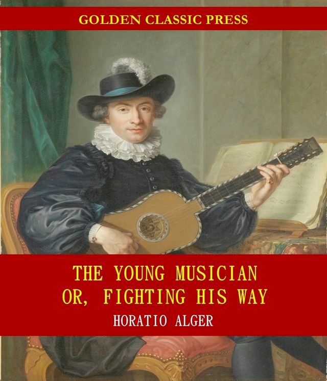  The Young Musician; Or, Fighting His Way(Kobo/電子書)