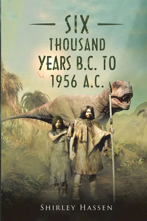 Six Thousand Years B.C. to 1956 A.C.(Kobo/電子書)