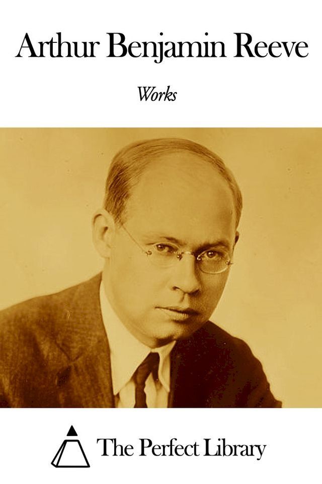  Works of Arthur Benjamin Reeve(Kobo/電子書)