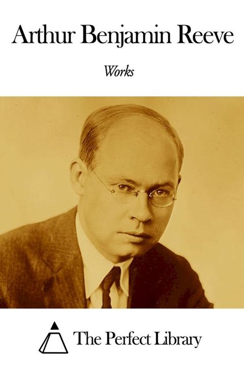 Works of Arthur Benjamin Reeve(Kobo/電子書)