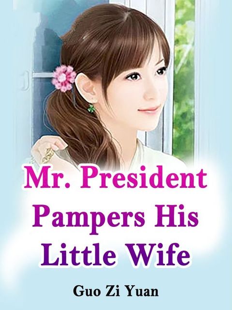 Mr. President Pampers His Little Wife(Kobo/電子書)