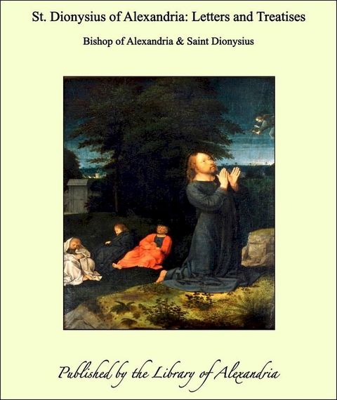 St. Dionysius of Alexandria: Letters and Treatises(Kobo/電子書)