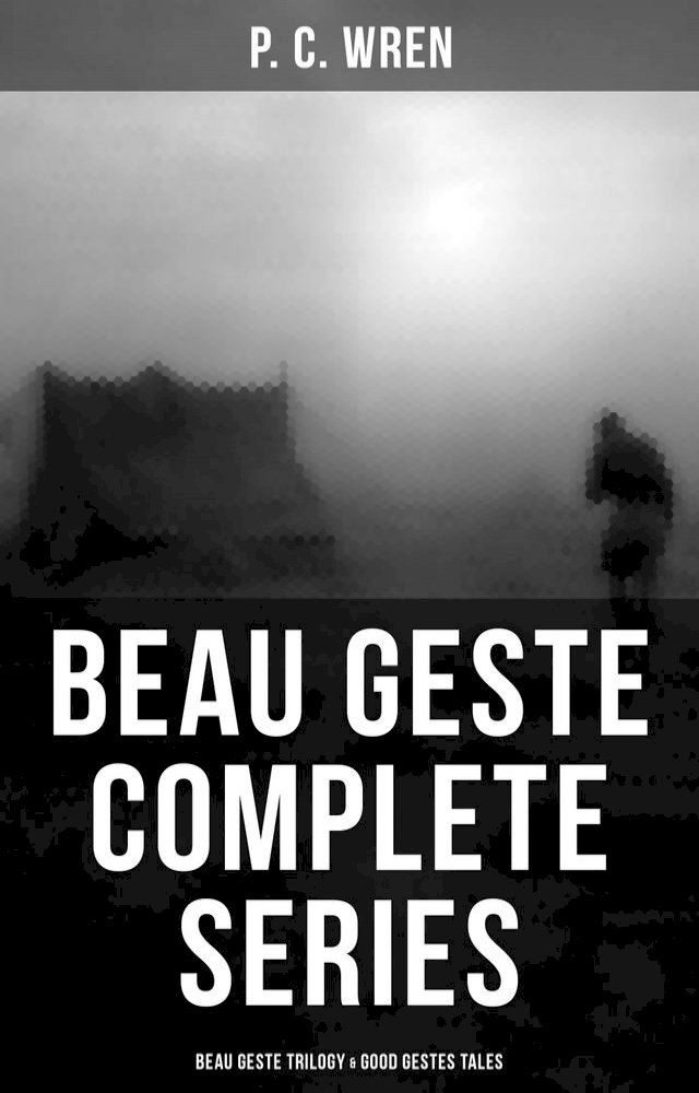  Beau Geste - Complete Series: Beau Geste Trilogy & Good Gestes Tales(Kobo/電子書)