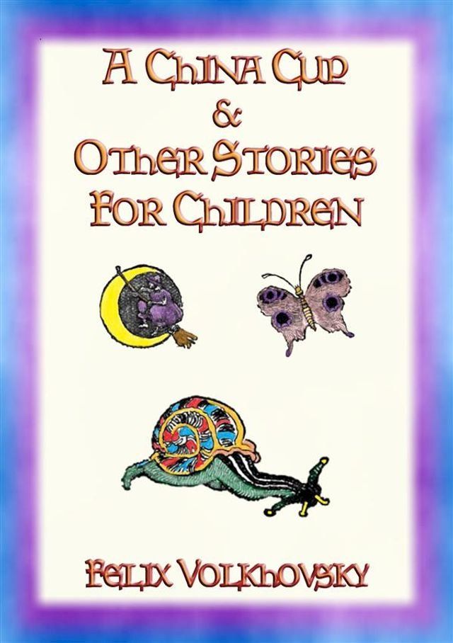  A CHINA CUP AND OTHER STORIES FOR CHILDREN - 8 childrens stories(Kobo/電子書)