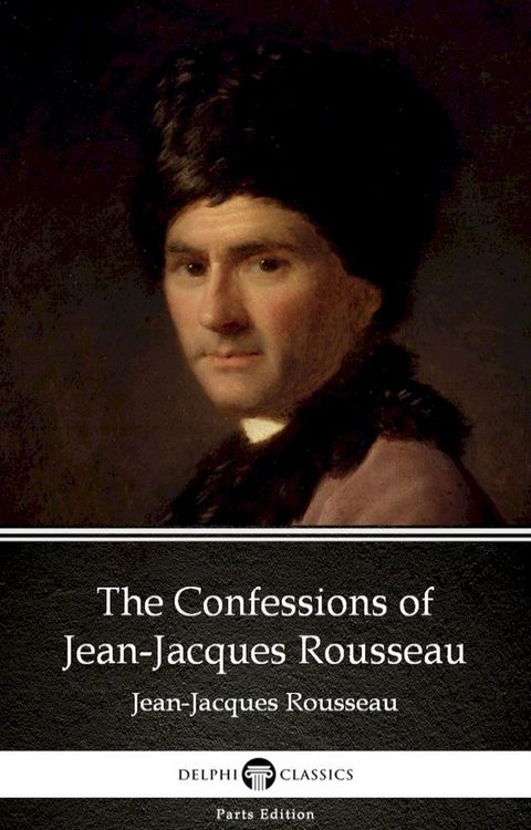 The Confessions of Jean-Jacques Rousseau by Jean-Jacques Rousseau (Illustrated)(Kobo/電子書)