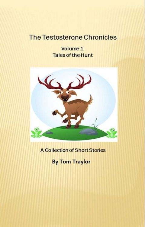 The Testosterone Chronicles Volume 1 Tales of the Hunt(Kobo/電子書)