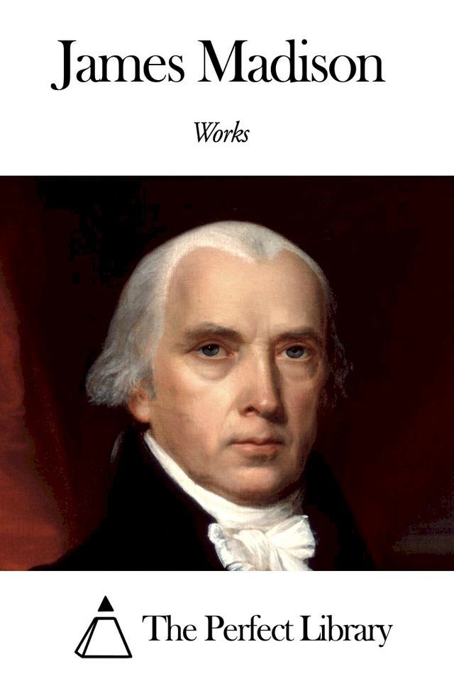  Works of James Madison(Kobo/電子書)