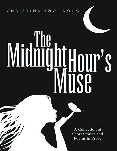 The Midnight Hour’s Muse: A Collection of Short Stories and Poems In Prose(Kobo/電子書)