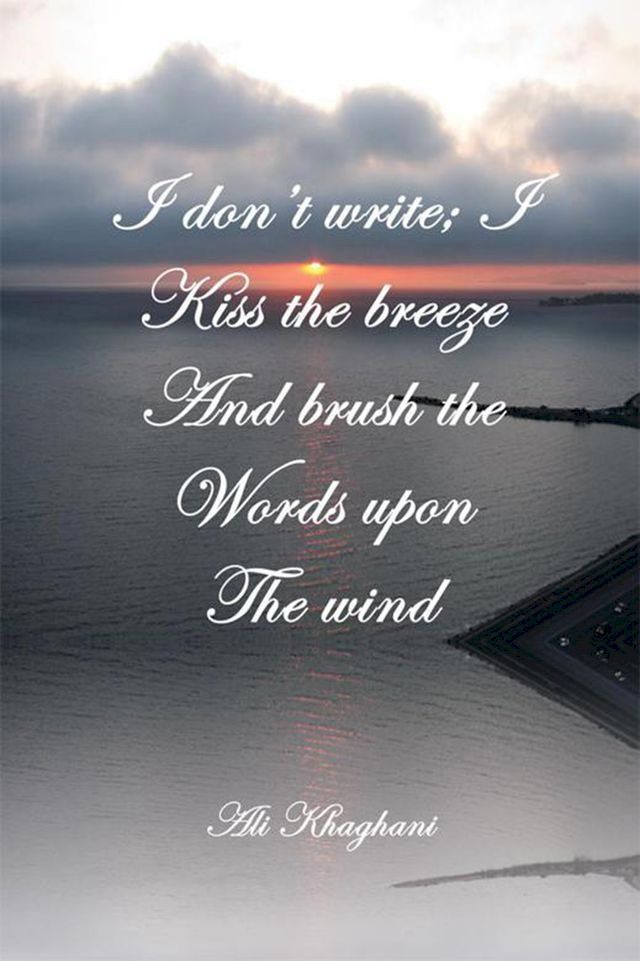  I Don't Write; I Kiss the Breeze and Brush the Words on the Wind(Kobo/電子書)