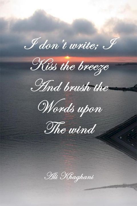 I Don't Write; I Kiss the Breeze and Brush the Words on the Wind(Kobo/電子書)