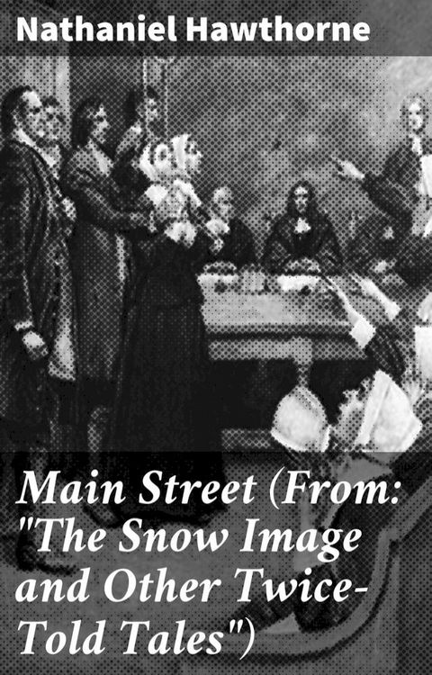 Main Street (From: "The Snow Image and Other Twice-Told Tales")(Kobo/電子書)